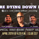 We're Dying Down Here - Live Podcast Recording with Robert Kelly