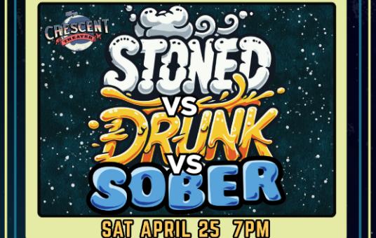 Stoned vs Drunk vs Sober - Crescent Theater (Mobile)